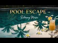 Lagu Ambient Pool Escape ✨🌊 - Relaxing Music \u0026 Calm Water