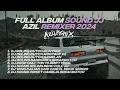 Download Lagu BEST FULL ALBUM SOUND AZIL REMIXER SPESIAL TAHUN BARU 2024
