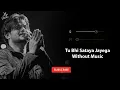 Tu Bhi Sataya Jayega (Without Music Vocals Only) | Vishal Mishra | Sad Love Song | Now Vocals