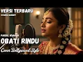 Lagu Obati Rindu – Versi India Bollywood | Syahdu, Merdu, Bikin Baper