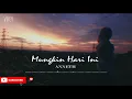 Download Lagu Mungkin Hari Ini Esok Atau Nanti (Lirik) - Anneth