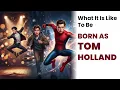 What It s Like to Be Born as Tom Holland