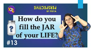 perspective by priya 13 how do you fill the jar of your life