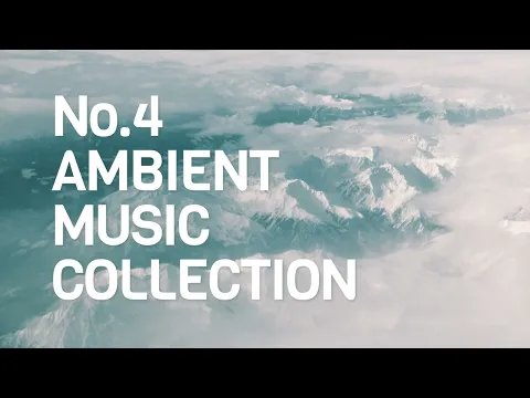 Best Ambient Music Collection No. 4 | Relaxing | Calm | Soothing | Sleep | Focus | Study Music