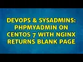 DevOps SysAdmins phpMyAdmin on CentOS 7 with NGINX returns blank page