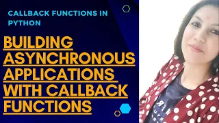 CALLBACKS IN PYTHON ASYNCHRONOUS APPLICATIONS USING CALLBACKS IN PYTHON