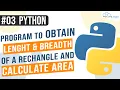 Python Program to obtain length and breadth of a rectangle and calculate area Python Programming
