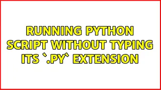 Running python script without typing its py extension