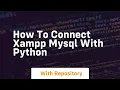 how to connect xampp mysql with python