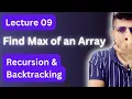 Lecture 09 Find Max DSA Recursion and Backtracking