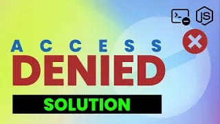 Access Denied after Switching NodeJS Version Fix Access Denied Error in Node JS