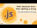 1422 Maximum Score After Splitting a String JavaScript LeetCode POD