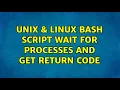 Unix Linux Bash script wait for processes and get return code 4 Solutions