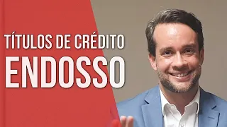 ENDOSSO NOS TÍTULOS DE CRÉDITOS - Direito Empresarial