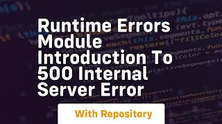 runtime errors module introduction to 500 internal server error
