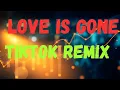 Download Lagu Love is Gone | Tiktok Remix 2025 