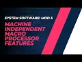 Machine Independent Macro Processor Features CST305 SS MODULE 5 KTU Anna Thomas SJCET
