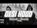 Download Lagu Desi Hood (Slowed + Reverb) - Krish Rao | BARATO NATION