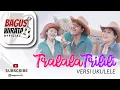 Download Lagu VERSI UKULELE ! TRALALA TRILILI - SENIOR || COVER BY BAGUS WIRATA