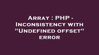 Array PHP - Inconsistency with Undefined offset error