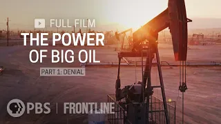 The Power of Big Oil Part One Denial full documentary FRONTLINE