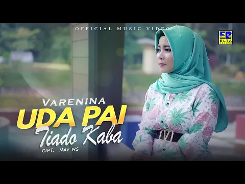 Download MP3 Lagu Minang Terbaru 2022 - Varenina - Uda Pai Tiado Kaba (Official Video)
