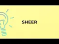 What is the meaning of the word SHEER