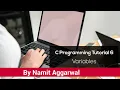 C Programming Tutorial 6 - Variables By Namit Aggarwal