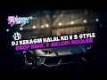DJ KEKASIH HALAL KU V3 STYLE DROP BBHC X MELODI NGULAR VIRAL TERBARU 2025 SOUND NARUTO