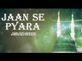 Lagu Jaan Se Pyara (Full Song) _ Haji Aslam Sabri || Islamic New Qawwali Song || Sonic Enterprise