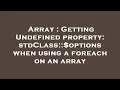 Array Getting Undefined property stdClass options when using a foreach on an array