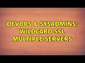 DevOps SysAdmins Wildcard SSL Multiple Servers 2 Solutions