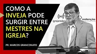 Como a inveja pode surgir entre mestres na igreja? - Pr. Marcos Granconato