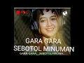 Download Lagu GARA GARA SEBOTOL MINUMAN (#liriklagu) #karaoke #duet Nuri Valeria @Ahmed-Salim-Art