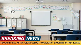BREAKING NEWS: TEACHER SACKED AFTER JOKINGLY SAYING SHE'LL 'WHACK' STUDENTS IF THEY FAIL