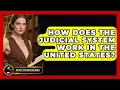How Does the Judicial System Work in the United States Justice System Explained