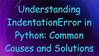 Understanding IndentationError in Python Common Causes and Solutions