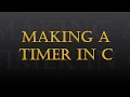 Making a Timer in C