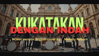 kukatakan dengan indah noah versi english cover by melody reborn