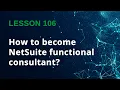 How to Become a NetSuite Functional Consultant Step-by-Step Career Guide - Lesson 106
