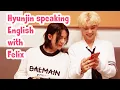 Hyunjin speaking English with Felix