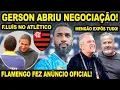 SAIU AGORA! GERSON NEGOCIA VOLTA PARA BRASIL! FLAMENGO FEZ ANÚNCIO OFICIAL! FILIPE LUIS NO ATLÉTICO