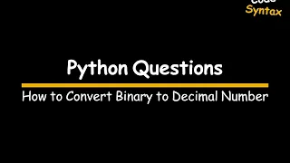 11 Learn How to Convert Binary number to Decimal number Python Program