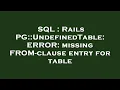 SQL Rails PG UndefinedTable ERROR missing FROM-clause entry for table