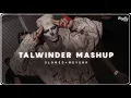 TALWINDER MASHUP (Slowed+Reverb) | Pal Pal Jeena × Jhol | TALWINDER Concert | 