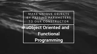 Make Unique Objects by Passing Parameters to our Constructor freeCodeCamp Tutorial
