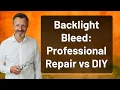 Backlight Bleed Professional Repair vs DIY