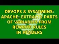 DevOps SysAdmins Apache Extracts parts of variables from rewrite rules in headers