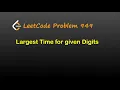 Largest Time For Given Digits LeetCode 949 Java Python