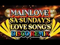 Download Lagu DISCO REMIX MAINLOVE SA SUNDAY’S NONSTOP LOVE SONG'S 💫2025-2026